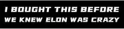I Bought This Before We Knew Elon was Crazy Car Bumper Sticker Decals, Anti Elon Sticker for Tesla Owner Regret Accessories Elon Musk - Funny Bumper Sticker for Model X Y 3 S