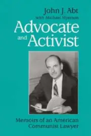 Advocate and Activist: Memoirs of an American Communist Lawyer by John Abt: New