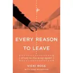 EVERY REASON TO LEAVE: AND WHY WE CHOSE TO STAY TOGETHER