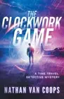 The Clockwork Game: A Time Travel Detective Mystery by Nathan Van Coops (English