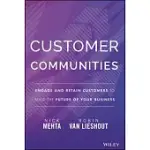 CUSTOMER COMMUNITIES: ENGAGE AND RETAIN CUSTOMERS TO BUILD THE FUTURE OF YOUR BUSINESS