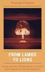 FROM LAMBS TO LIONS: FUTURE SECURITY RELATIONSHIPS IN A By Thomas Preston *NEW*