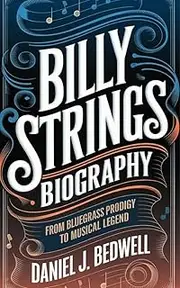 BILLY STRINGS BIOGRAPHY: From Bluegrass Prodigy to Musical Legend