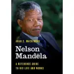 NELSON MANDELA: A REFERENCE GUIDE TO HIS LIFE AND WORKS