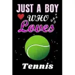 JUST A BOY WHO LOVES TENNIS: A SUPER CUTE TENNIS NOTEBOOK OR DAIRY, PERFECT TENNIS LOVERS GIFT FOR BOY