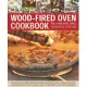 Wood-Fired Oven Cookbook: 70 Recipes for Incredible Stone-Baked Pizzas and Breads, Roasts, Cakes and Desserts, All Specially Devised for the Out
