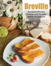 Breville Sandwich/Panini Presse und Toastie Maker Kochbuch: 100 Tage einfache un