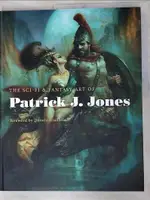 【書寶二手書T2／藝術_I9Q】THE SCI-FI & FANTASY ART OF PATRICK J. JONES_JONES, PATRICK J. (ILT)/ GIANCOLA, DONATO (FRW)