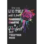 SHE WAS LIFE ITSELF WITH & FREE COURAGEOUSLY CHAOTIC A PERFECT PUT TOGETHER MESS: A BEAUTIFUL LINE JOURNAL FOR HUSBAND AS THE GIFT OF ANNIVERSARY DAY