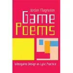 GAME POEMS: VIDEOGAME DESIGN AS LYRIC PRACTICE