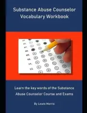 Substance Abuse Counselor Vocabulary Workbook: Learn the key words of the Substa