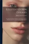 Illustrated Skin Diseases: An Atlas and Text-Book With Special Reference to Mode