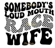 Sublimation Print Loud Mouth Race Wife Ready To Press Heat Transfer