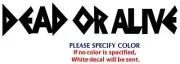 DEAD OR ALIVE Metal Graphic Die Cut decal sticker Car Truck Boat window 12"