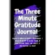 The three-Minute Gratitude Journal: Daily Gratitude Journal - Positivity Diary for a Happier You in Just 3 Minutes a Day, 120 Pages For Your Daily Gra