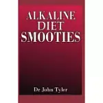 ALKALINE DIET SMOOTHIES: HEALTHY AND APPROVED ALKALINE DIET SMOOTHIES TO RE-BALANCE AND DETOX YOUR PH