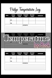 Temperature Log Book: Daily Refrigerator Temperature Log Book.