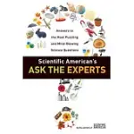 SCIENTIFIC AMERICAN’S ASK THE EXPERTS: ANSWERS TO THE MOST PUZZLING AND MIND-BLOWING SCIENCE QUESTIONS