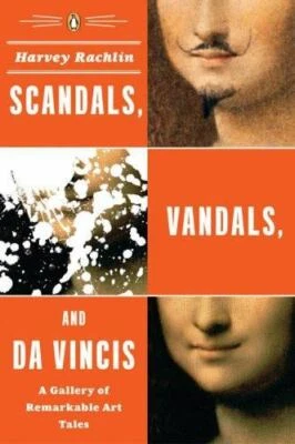 Scandals, Vandals, and da Vincis: A Gallery of Remarkable Art Tales NEW!