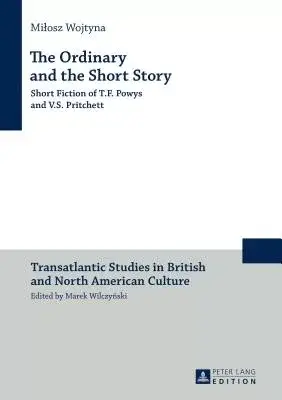 The Ordinary and the Short Story: Short Fiction of T.F. Powys and V.S. Pritchett