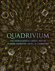 Quadrivium: The Four Classical Liberal Arts of Number, Geometry, Music and