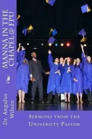 Manna in the Chapel @ FPU: Student Devotionals from the University Pastor by Ang