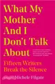 What My Mother and I Don't Talk About：Fifteen Writers Break the Silence