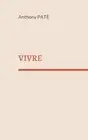 Vivre: Po?mes by Anthony Pate (French) Paperback Book
