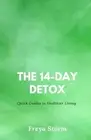 The 14-Day Detox: Quick Guides to Healthier Living by Freya Storm Paperback Book