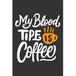 MY BLOOD TIPE IS COFFEE JOURNAL: TRACK, LOG AND RATE COFFEE VARIETIES AND ROASTS NOTEBOOK GIFT FOR COFFEE DRINKERS. PERFECT GIFT FOR BOOK AND COFFEE L