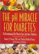 The Ph Miracle for Diabetes ― The Revolutionary Diet Plan for Type 1 and Type 2 Diabetics