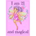 I AM 21 AND MAGICAL: FAIRY BIRTHDAY GIFT JOURNAL FOR 21 YEARS OLD GIRL - 6X9 INCH 110 PAGES FAIRY BIRTHDAY NOTEBOOK FOR TWENTY ONE YEARS OL