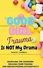 Good Girl Trauma Is Not My Drama Healin Tracey Powell Hardcover