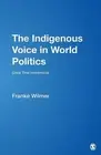 The Indigenous Voice in World Politics: Since Time Immemorial by Franke Wilmer (