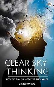 Clear Sky Thinking: How To Banish Negative Thoughts
