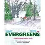 SUGAR WHITE SNOW AND EVERGREENS: A WINTER WONDERLAND OF COLOR