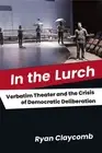 In the Lurch – Verbatim Theater and the Crisis of Democratic Deliberation