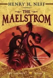 The Maelstrom: Book Four of The Tapestry by Henry H. Neff: New