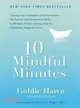 10 Mindful Minutes ─ Giving Our Children--And Ourselves--The Social and Emotional Skills to Reduce Stress and Anxiety for Healthier, Happy Lives