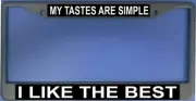 My Tastes Are Simple Photo License Plate Frame Free Screw Caps with this Frame