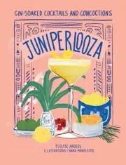 Juniperlooza : Gin-Soaked Cocktails and Concoctions, Hardcover by Anders, Elo...