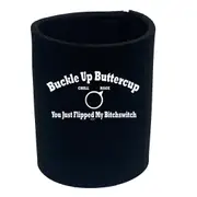 Buckle Up Buttercup - Funny Novelty Stubby Holder