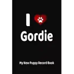 I LOVE GORDIE MY NEW PUPPY RECORD BOOK: PERSONALIZED DOG JOURNAL AND HEALTH LOGBOOK
