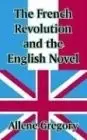 FRENCH REVOLUTION AND THE ENGLISH NOVEL, THE By Allene Gregory **BRAND NEW**
