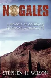 Wilson - Nogales A Memoir of Courage Survival and Escape - New pape - L555z