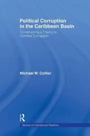 Political Corruption in the Caribbean Basin: Constructing a Theory to Combat Cor