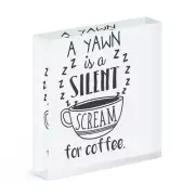 A Yawn Is A Silent Scream For Coffee Acrylic Photo Block Frame Funny Joke