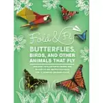 FOLD & FLY BUTTERFLIES, BIRDS, AND OTHER ANIMALS THAT FLY: OVER 25 PAPER CREATIONS THAT FLY