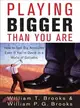 PLAYING BIGGER THAN YOU ARE: HOW TO SELL BIG ACCOUNTS EVEN IF YOU'RE DAVID IN A WORLD OF GOLIATHS