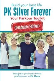 Build your best life PK Silver Forever: Your Parkour Toolkit (Pandemic Edition) - Brought to you by the fitness profession